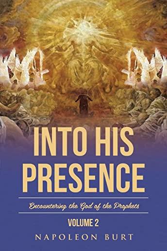 Into His Presence, Volume 2: Encountering the God of the Prophets