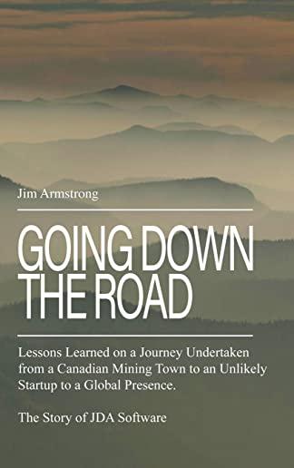 Going Down the Road: Lessons learned on a journey undertaken from a Canadian mining town to an unlikely startup to a global presence. The S