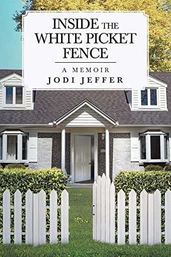 Inside the White Picket Fence: A Memoir