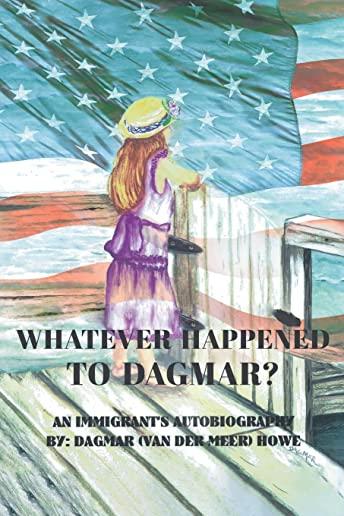 Whatever Happened to Dagmar?: An Immigrant's Autobiography