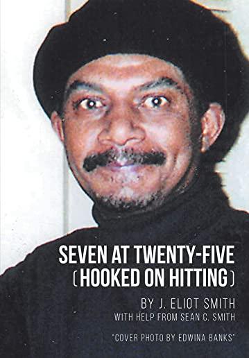 Seven at Twenty-Five (Hooked on Hitting): The Autobiography of J. Eliot Smith