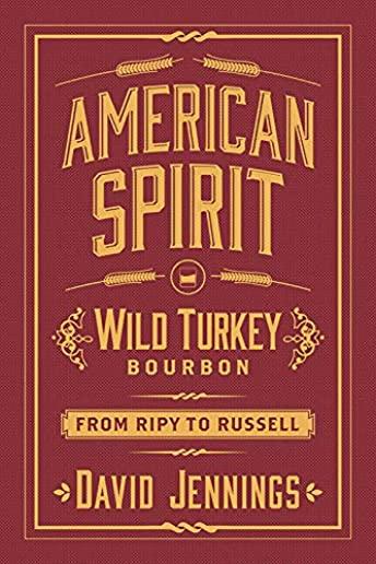 American Spirit: Wild Turkey Bourbon from Ripy to Russell