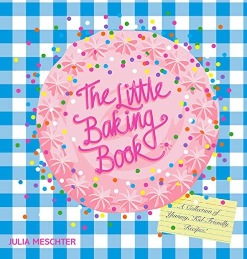 The Little Baking Book: A Collection of Yummy, Kid-Friendly Recipes!