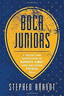 Boca Juniors: A History and Appreciation of Buenos Aires' Most Successful Futbol Team