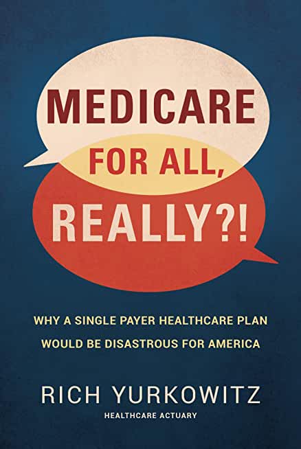 Medicare for All, Really?!: Why a Single Payer Healthcare Plan Would Be Disastrous for America