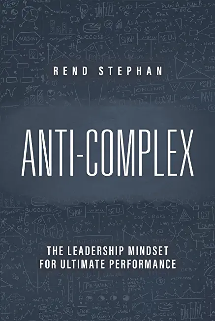 Anti-Complex: The Leadership Mindset for Ultimate Performance