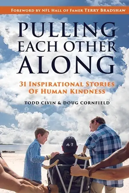 Pulling Each Other Along: 31 Inspirational Stories of Human Kindness