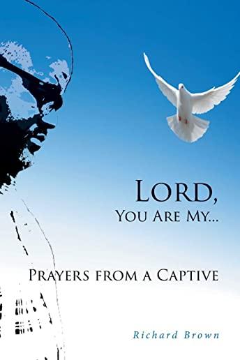 LORD, You Are My...Prayers from a Captive