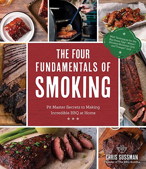 The Four Fundamentals of Smoking: Pit Master Secrets to Making Incredible BBQ at Home