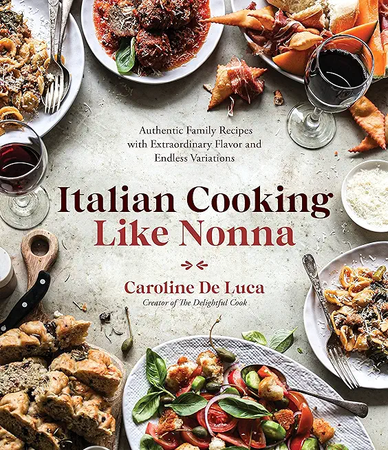 Italian Cooking Like Nonna: Authentic Family Recipes with Extraordinary Flavor and Endless Variations