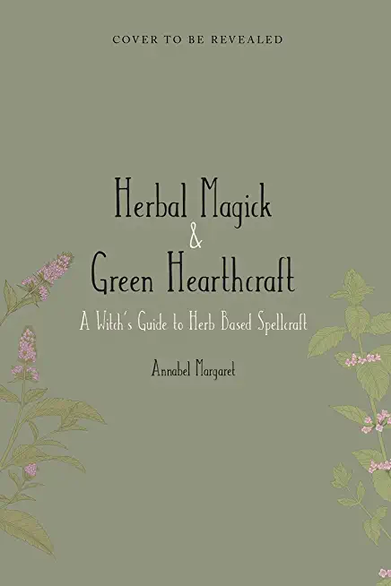 The Green Witch's Guide: A Beginner Book of Herbal Magick and Hearthcraft
