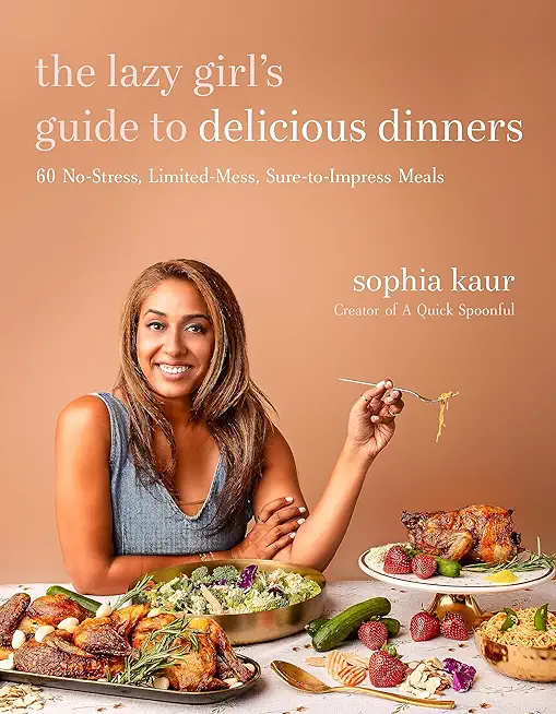 The Lazy Girl's Guide to Delicious Dinners: 60 No-Stress, Limited-Mess, Sure-To-Impress Meals