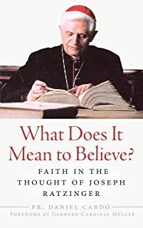 What Does It Mean to Believe?: Faith in the Thought of Joseph Ratzinger