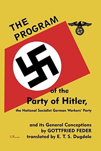 The Program of the Party of Hitler,: the National Socialist German Workers' Party and Its General Conceptions
