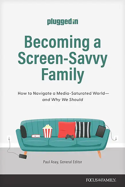 Becoming a Screen-Savvy Family: How to Navigate a Media-Saturated World--And Why We Should