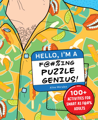 Hello, I'm a F@#%ing Puzzle Genius!: 100+ Activities for Smart as F@#% Adults