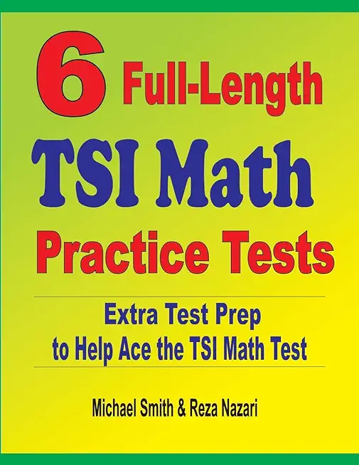 6 Full-Length TSI Math Practice Tests: Extra Test Prep to Help Ace the TSI Math Test