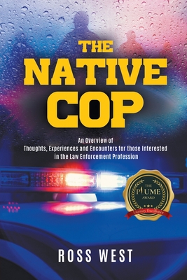 The Native Cop: Thoughts, Experiences and Encounters for Those Interested in the Law Enforcement Profession