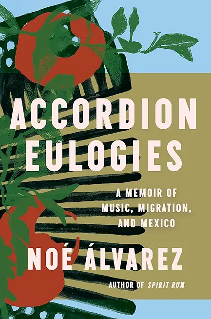 Accordion Eulogies: A Memoir of Music, Migration, and Mexico