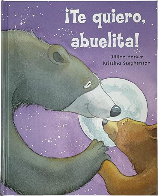 Â¡Te Quiero, Abuelita! I Love You, Grandma! (Spanish Edition)