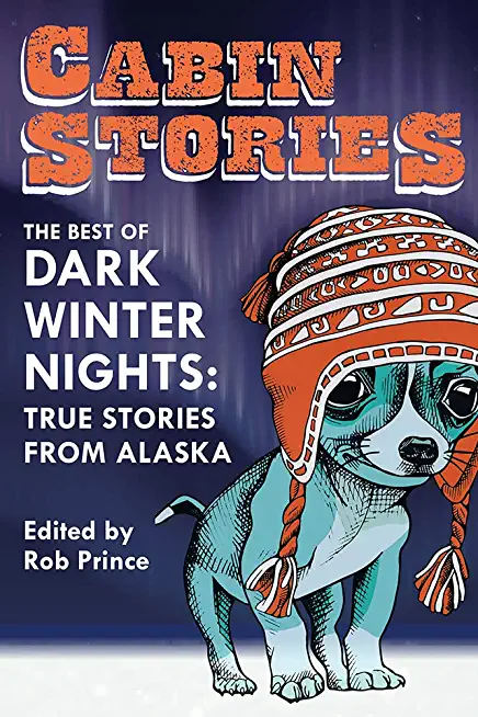 Cabin Stories: The Best of Dark Winter Nights: True Stories from Alaska