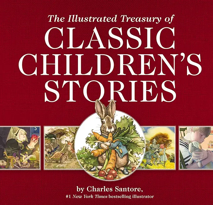 The Illustrated Treasury of Classic Children's Stories: Featuring the Artwork of the New York Times Best-Selling Illustrator, Charles Santore