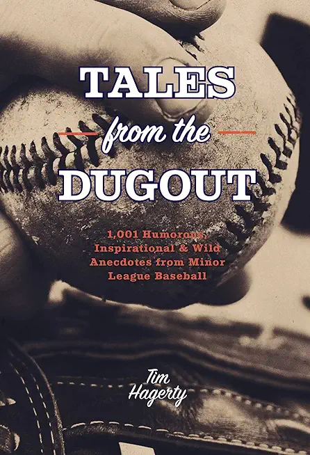 Tales from the Dugout: 1,001 Humorous, Inspirational and Wild Anecdotes from Minor League Baseball