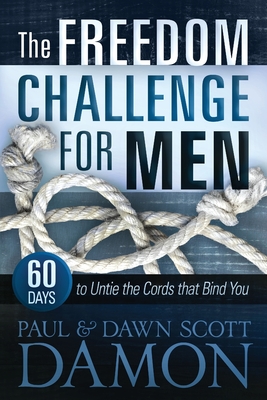 The Freedom Challenge For Men: 60 Days to Untie the Cords that Bind You