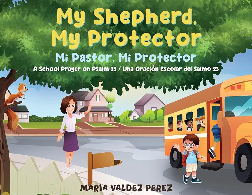 My Shepherd, My Protector / Mi Pastor, Mi Protector: A School Prayer on Psalm 23 / Una OraciÃ³n Escolar del Salmo 23