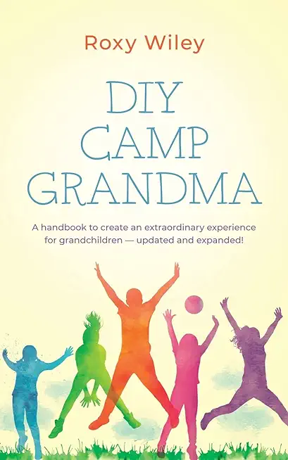 DIY Camp Grandma: A handbook to create an extraordinary experience for grandchildren