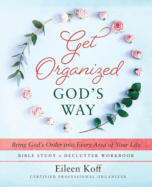 Get Organized God's Way: Bring God's Order into Every Area of Your Life