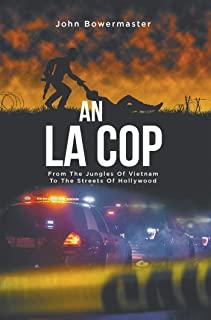 An LA Cop: From The Jungles Of Vietnam To The Streets Of Hollywood
