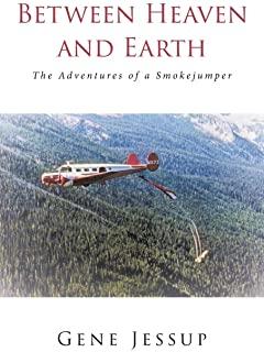 Between Heaven and Earth: The Adventures of a Smokejumper