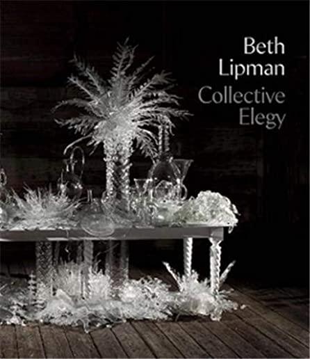 Beth Lipman: Collective Elegy