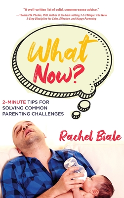 What Now?: 2-Minute Tips for Solving Common Parenting Challenges