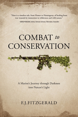 Combat to Conservation: A Marine's Journey through Darkness into Nature's Light