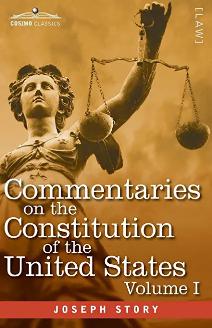 Commentaries on the Constitution of the United States Vol. I (in three volumes): with a Preliminary Review of the Constitutional History of the Coloni