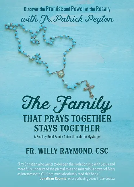The Family That Prays Together Stays Together: Discover the Promise and Power of the Rosary with Fr. Patrick Peyton