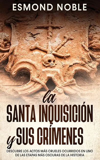 La Santa InquisiciÃ³n y sus CrÃ­menes: Descubre los Actos mÃ¡s Crueles Ocurridos en uno de las Etapas mÃ¡s Oscuras de la Historia
