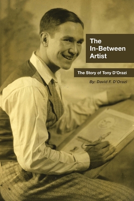 The In-Between Artist: The Story of Tony D'Orazi