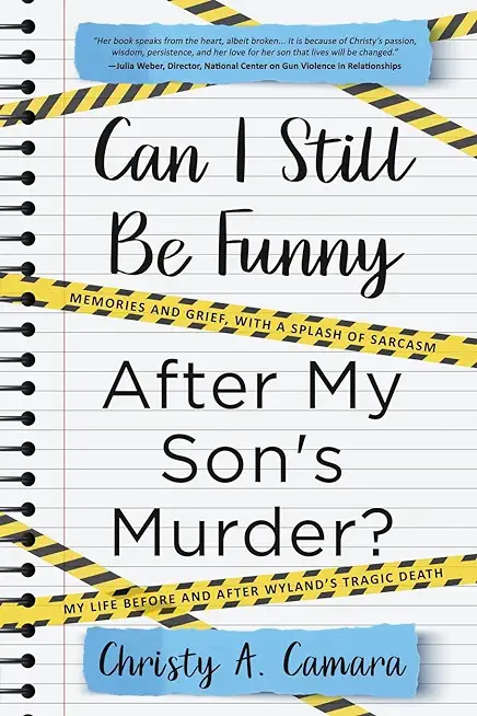 Can I Still Be Funny After My Son's Murder?: Memories and Grief, With a Splash of Sarcasm - My Life Before and After Wyland's Tragic Death
