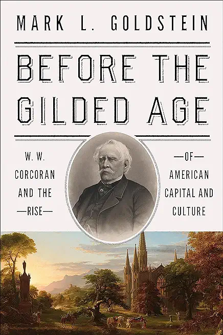 Before the Gilded Age: W. W. Corcoran and the Rise of American Capital and Culture