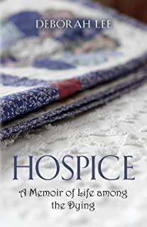 Hospice: A Memoir of Life among the Dying