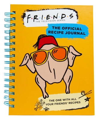 Friends: The Official Recipe Journal: The One with All Your Friends' Recipes (Friends TV Show Friends Merchandise)