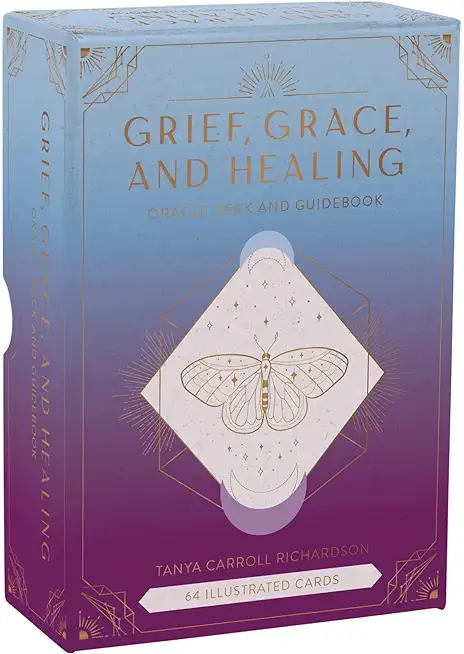 Grief, Grace, and Healing: Oracle Deck and Guidebook (Grief Book, Grief Deck, Grief Help)