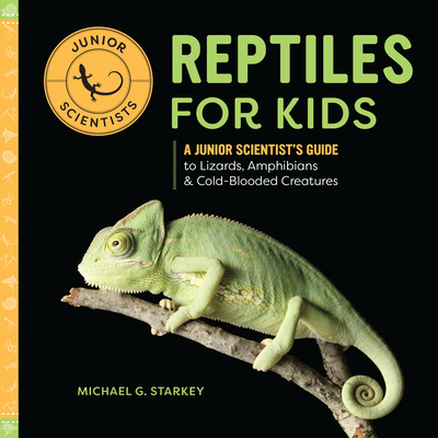 Reptiles for Kids: A Junior Scientist's Guide to Lizards, Amphibians, and Cold-Blooded Creatures