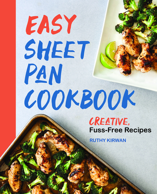 Easy Sheet Pan Cookbook: Creative, Fuss-Free Recipes