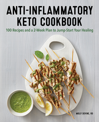 Anti-Inflammatory Keto Cookbook: 100 Recipes and a 2-Week Plan to Jump-Start Your Healing
