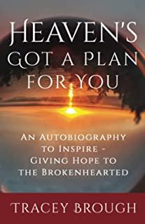 Heaven's Got a Plan For You: An Autobiography to Inspire - Giving Hope to the Brokenhearted