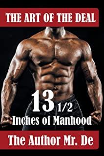 The Art of the Deal: 13 1/2 Inches Of Manhood